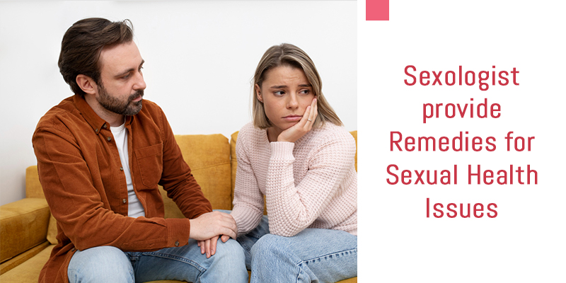 Sexologist provide Remedies for Sexual Health Issues