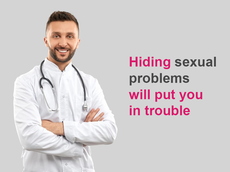 Hiding sexual problems will put you in trouble