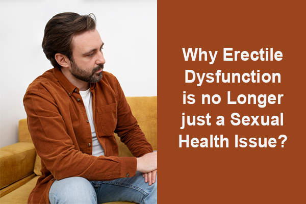 Why Erectile Dysfunction is no Longer just a Sexual Health Issue
