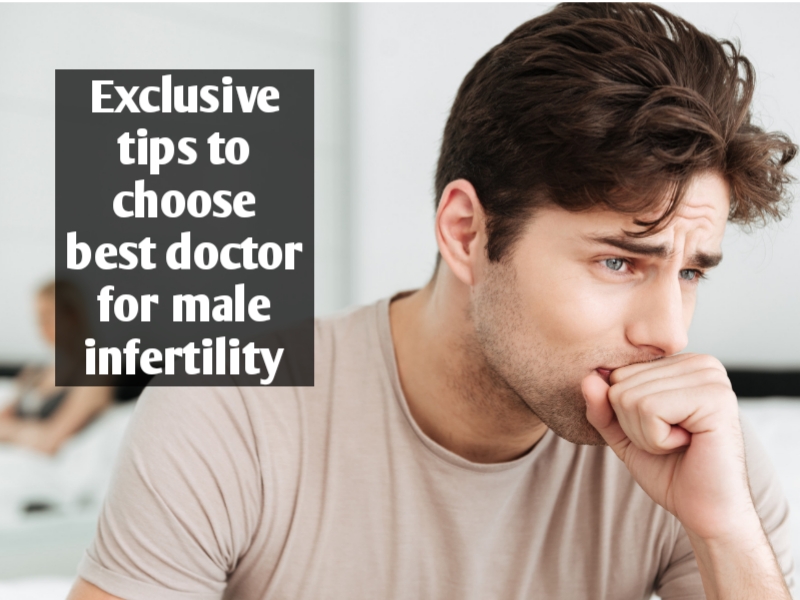 Exclusive tips to choose best doctor for male infertility