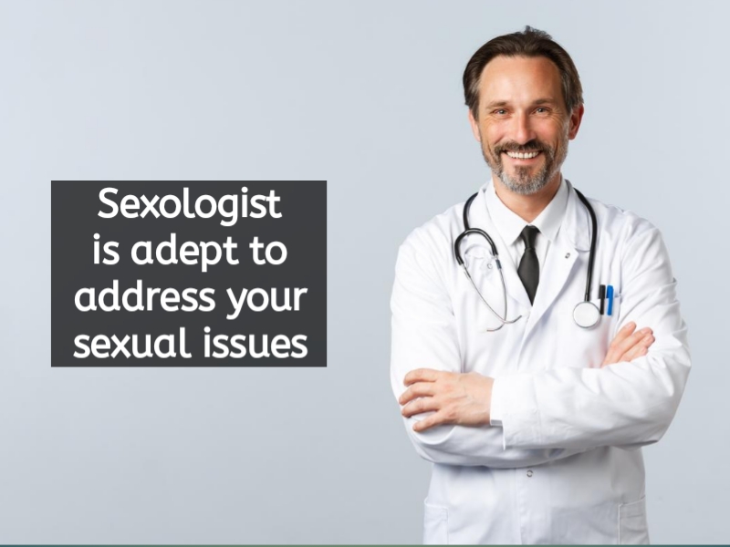 Sexologist is adept to address your sexual issues