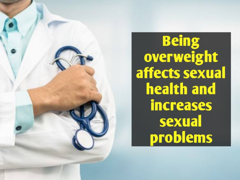 Being overweight affects sexual health and increases sexual problems