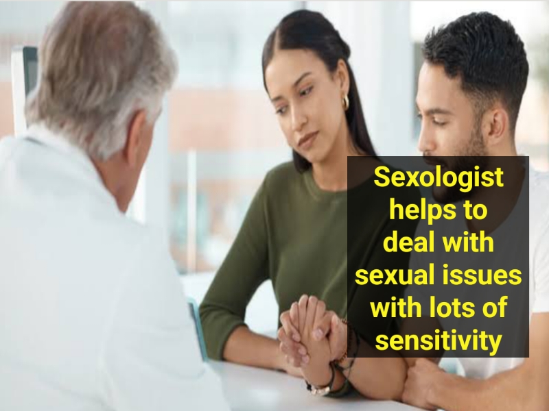 Sexologist helps to deal with sexual issues with lots of sensitivity