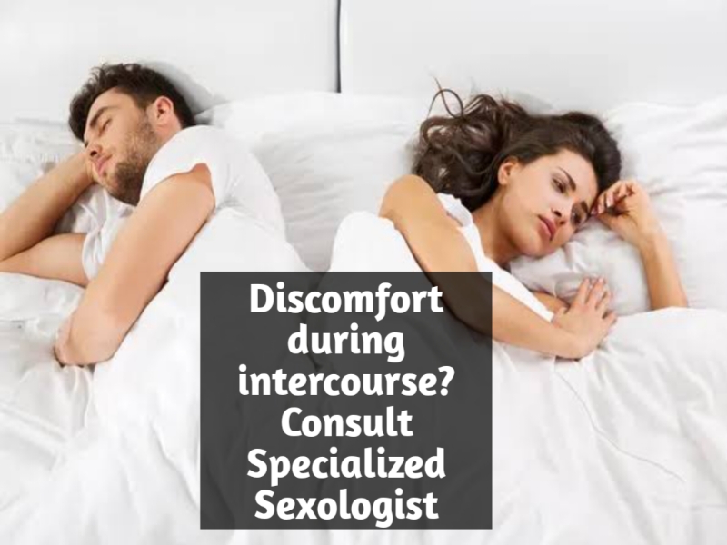 Discomfort during intercourse? Consult Specialized Sexologist