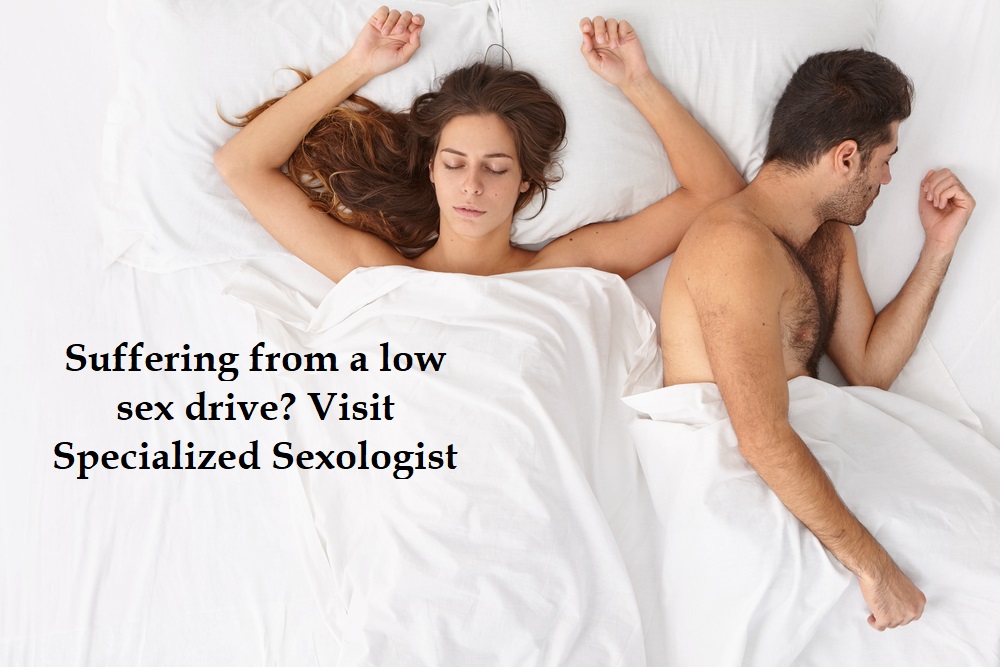 Suffering from a low sex drive? Visit Specialized Sexologist